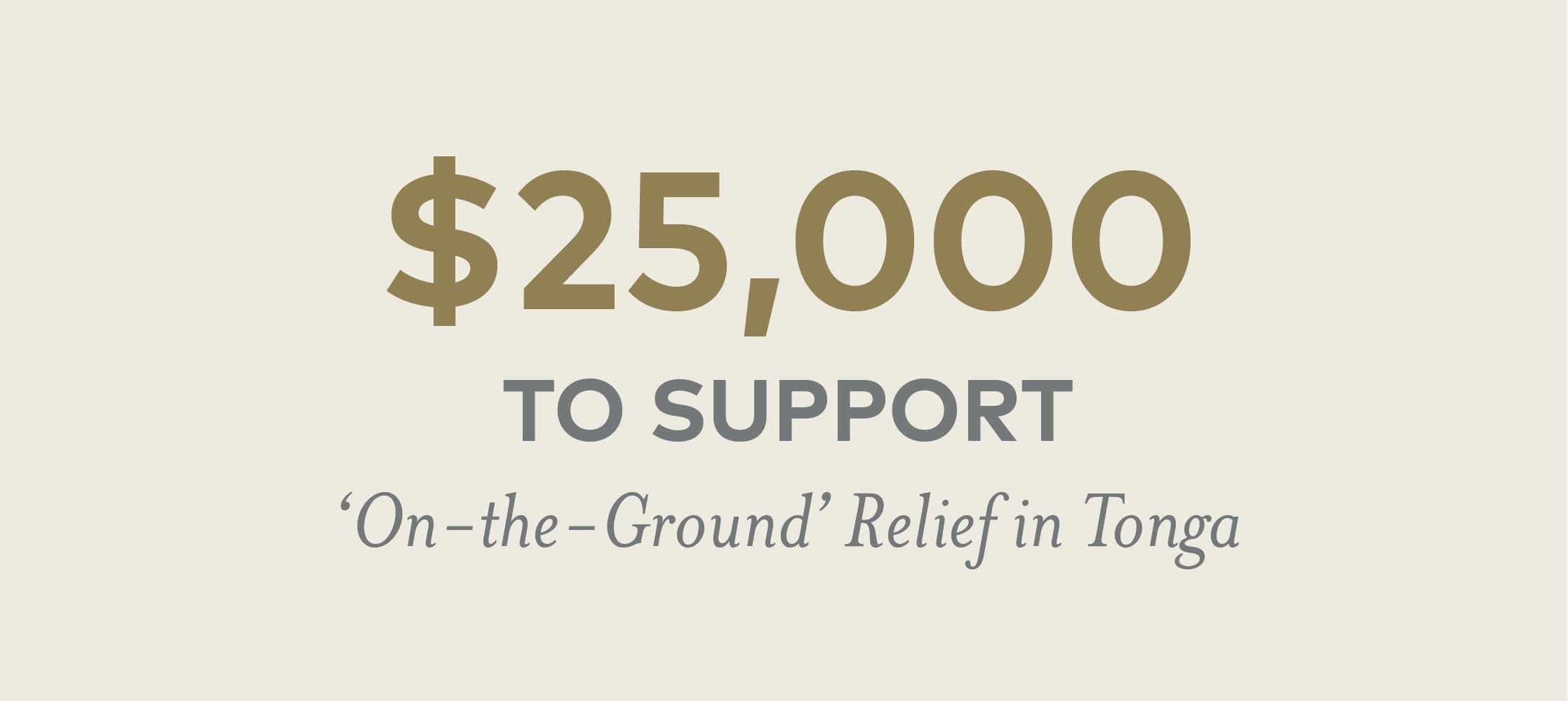 $25000 to support ground relief on Tonga